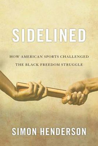 Cover image for Sidelined: How American Sports Challenged the Black Freedom Struggle