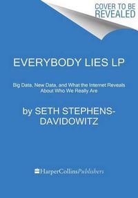 Cover image for Everybody Lies: Big Data, New Data, and What the Internet Can Tell Us about Who We Really Are