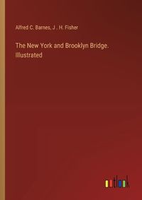 Cover image for The New York and Brooklyn Bridge. Illustrated