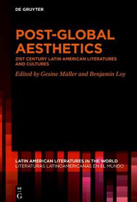 Cover image for Post-Global Aesthetics: 21st Century Latin American Literatures and Cultures