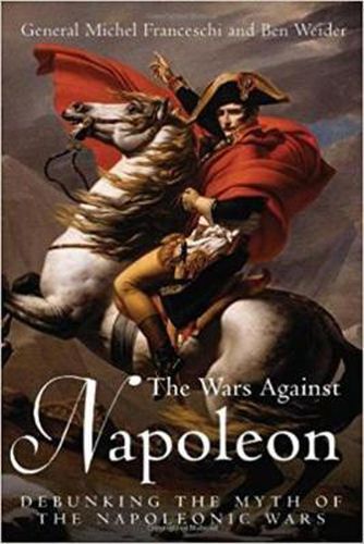 Cover image for The Wars Against Napoleon: Debunking the Myth of the Napoleonic Wars