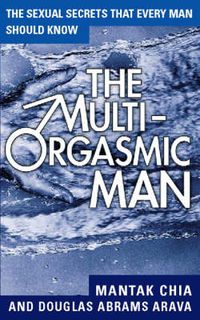 Cover image for The Multi-Orgasmic Man: Sexual Secrets Every Man Should Know