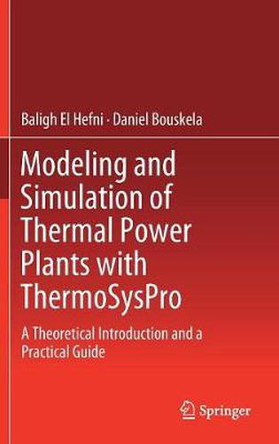 Cover image for Modeling and Simulation of Thermal Power Plants with ThermoSysPro: A Theoretical Introduction and a Practical Guide