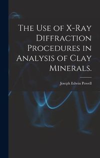 Cover image for The Use of X-ray Diffraction Procedures in Analysis of Clay Minerals.