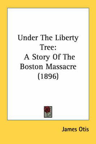 Under the Liberty Tree: A Story of the Boston Massacre (1896)