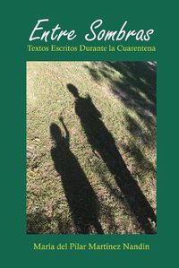 Cover image for Entre Sombras: Textos Escritos Durante La Cuarentena