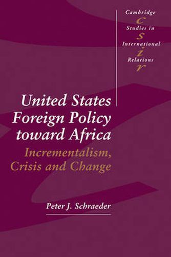 Cover image for United States Foreign Policy toward Africa: Incrementalism, Crisis and Change