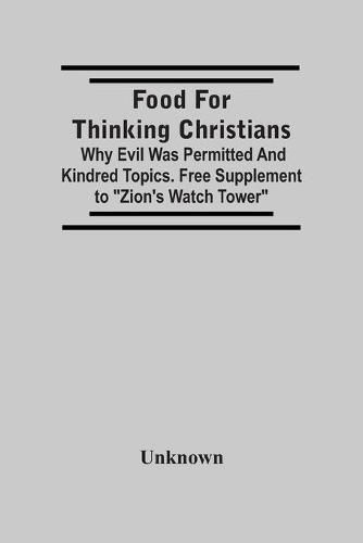 Cover image for Food For Thinking Christians: Why Evil Was Permitted And Kindred Topics. Free Supplement To Zion'S Watch Tower