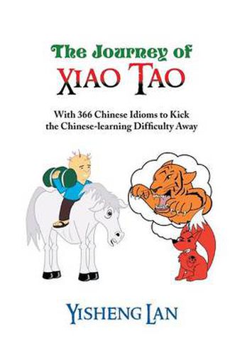 Cover image for The Journey of Xiao Tao: With 366 Most Frequently Used Chinese Idioms to Kick the Chinese Learning Difficulty Away