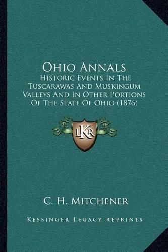 Cover image for Ohio Annals: Historic Events in the Tuscarawas and Muskingum Valleys and in Other Portions of the State of Ohio (1876)