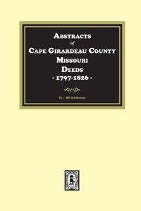 Cover image for Abstracts of Cape Girardeau County. Missouri Deeds, 1797-1826