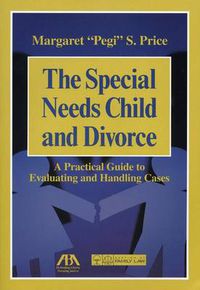 Cover image for The Special Needs Child and Divorce: A Practical Guide to Handling and Evaluating Cases