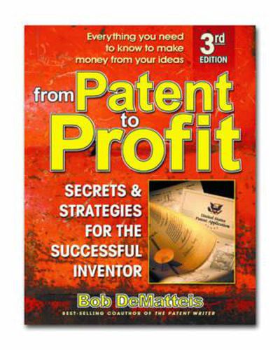 Cover image for From Patent to Profit, Third Edition: Secrets and Strategies for the Successful Inventor