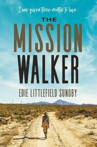 Cover image for The Mission Walker: I was given three months to live...