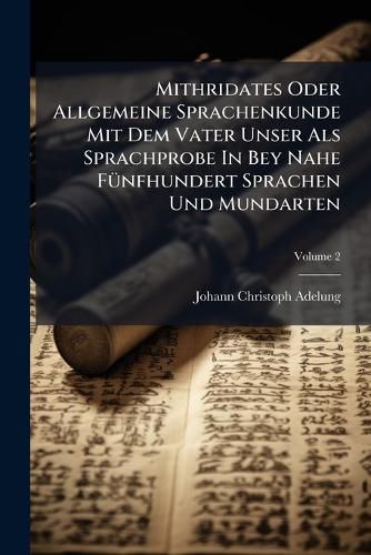 Cover image for Mithridates Oder Allgemeine Sprachenkunde Mit Dem Vater Unser Als Sprachprobe In Bey Nahe FA1/4nfhundert Sprachen Und Mundarten