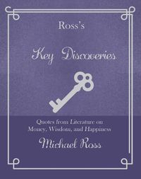 Cover image for Ross's Key Discoveries: Quotes from Literary Fiction on Wisdom, Money, and Happiness