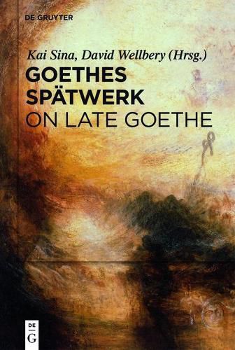 Goethes Spatwerk / On Late Goethe