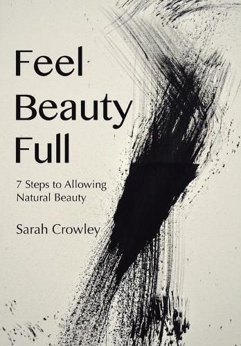 Cover image for Feel Beauty Full: 7 Steps to Allowing Natural Beauty