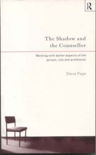 Cover image for The Shadow and the Counsellor: Working with the Darker Aspects of the Person, the Role and the Profession