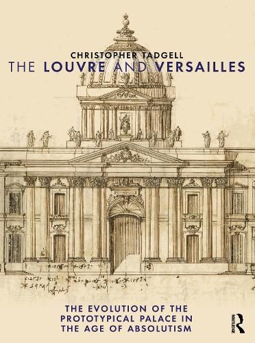 The Louvre and Versailles: The Evolution of the Proto-typical Palace in the Age of Absolutism