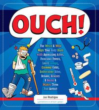 Cover image for Ouch!: The Weird & Wild Ways Your Body Deals with Agonizing Aches, Ferocious Fevers, Lousy Lumps, Crummy Colds, Bothersome Bites, Breaks, Bruises & Burns