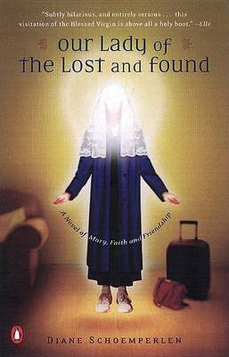 Cover image for Our Lady of the Lost and Found: A Novel of Mary, Faith, and Friendship