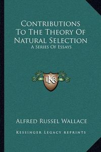 Cover image for Contributions to the Theory of Natural Selection: A Series of Essays