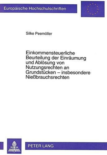 Cover image for Einkommensteuerliche Beurteilung Der Einraeumung Und Abloesung Von Nutzungsrechten an Grundstuecken - Insbesondere Niessbrauchsrechten