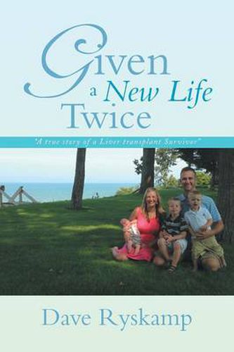 Cover image for Given a New Life Twice: A True Story of a Liver Transplant Survivor