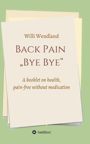 Cover image for Back Pain  Bye Bye: A booklet on health, pain-free without medication