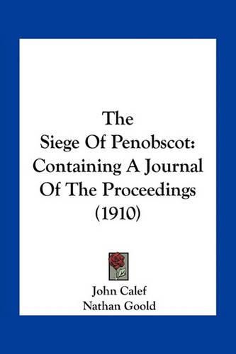 The Siege of Penobscot: Containing a Journal of the Proceedings (1910)