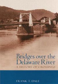 Cover image for Bridges Over the Delaware River: A History of Crossings