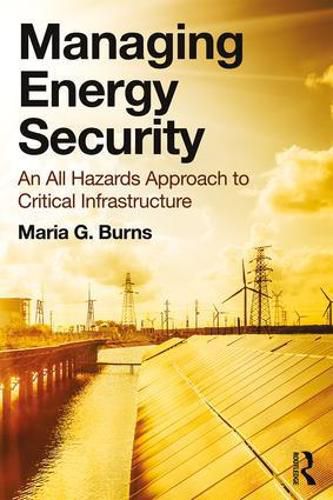 Cover image for Managing Energy Security: An All Hazards Approach to Critical Infrastructure