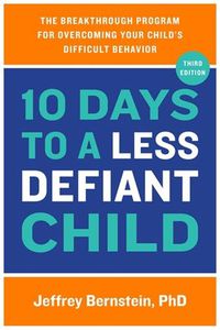 Cover image for 10 Days to a Less Defiant Child: The Breakthrough Program for Overcoming Your Child's Difficult Behavior