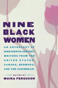 Cover image for Nine Black Women: An Anthology of Nineteenth-Century Writers from the United States, Canada, Bermuda, and the Caribbean