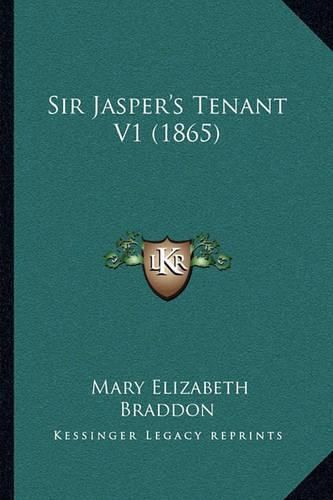 Cover image for Sir Jasper's Tenant V1 (1865)