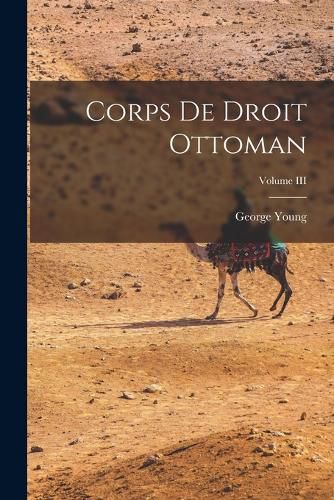 Cover image for Corps de Droit Ottoman; Volume III