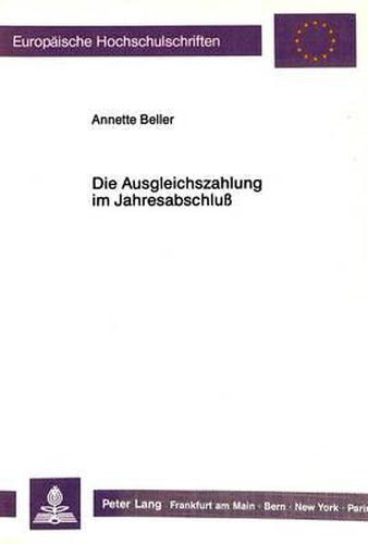 Cover image for Die Ausgleichszahlung Im Jahresabschluss: Eine Untersuchung Bei Aktienrechtlichen Unternehmensvertraegen Unter Besonderer Beruecksichtigung Der Historischen Rekonstruktion Des Instruments -Ausgleich-