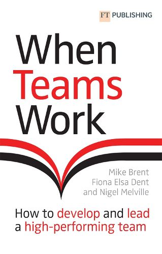 Cover image for When Teams Work: How to develop and lead a high-performing team