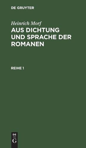 Cover image for Heinrich Morf: Aus Dichtung Und Sprache Der Romanen. Reihe 1