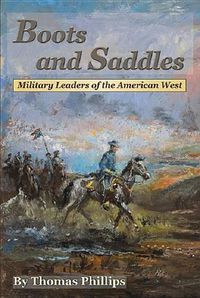 Cover image for Boots and Saddles: Military Leaders of the American West