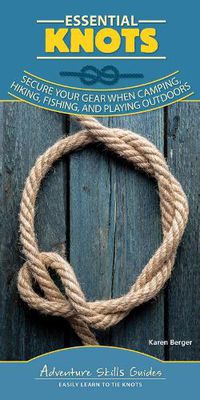 Cover image for Essential Knots: Secure Your Gear When Camping, Hiking, Fishing, and Playing Outdoors