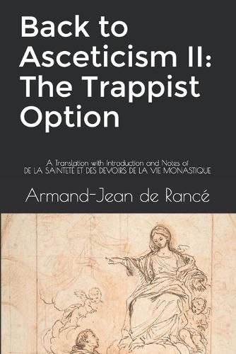 Cover image for Back to Asceticism II: The Trappist Option: A Translation with Introduction and Notes of DE LA SAINTETE ET DES DEVOIRS DE LA VIE MONASTIQUE