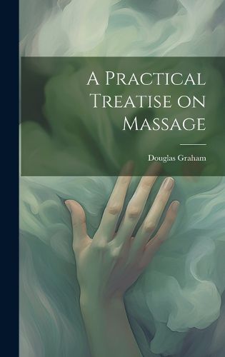 Cover image for A Practical Treatise on Massage