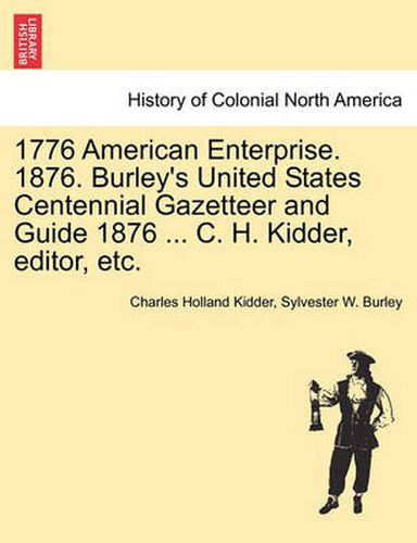 Cover image for 1776 American Enterprise. 1876. Burley's United States Centennial Gazetteer and Guide 1876 ... C. H. Kidder, Editor, Etc.