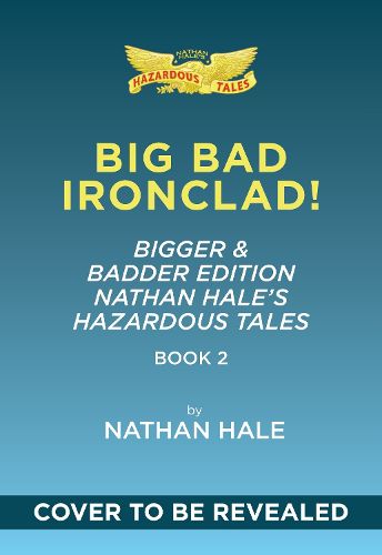 Cover image for Big Bad Ironclad!: Bigger & Badder Edition (Nathan Hale's Hazardous Tales #2)