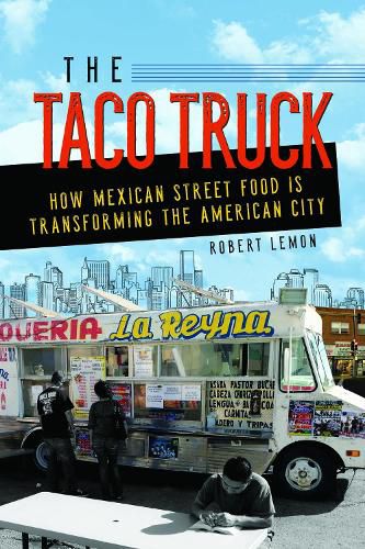 Cover image for The Taco Truck: How Mexican Street Food Is Transforming the American City