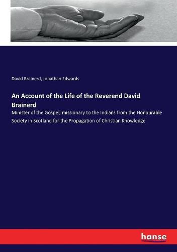 Cover image for An Account of the Life of the Reverend David Brainerd: Minister of the Gospel, missionary to the Indians from the Honourable Society in Scotland for the Propagation of Christian Knowledge