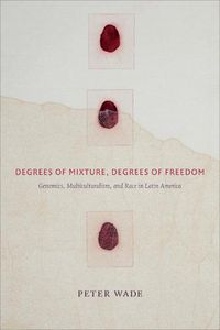 Cover image for Degrees of Mixture, Degrees of Freedom: Genomics, Multiculturalism, and Race in Latin America