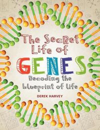 Cover image for The Secret Life of Genes: Decoding the Blueprint of Life